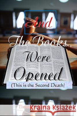 And the Books Were Opened: This is the Second Death Timothy Whit 9781681211145 Uptown Media Joint Ventures - książka