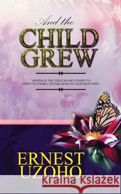 And The Child Grew Ernest Uzoho 9789784997041 Ernest Uzoho - książka
