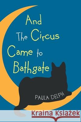 And the Circus Came to Bathgate Paula Delph 9781728391946 Authorhouse UK - książka