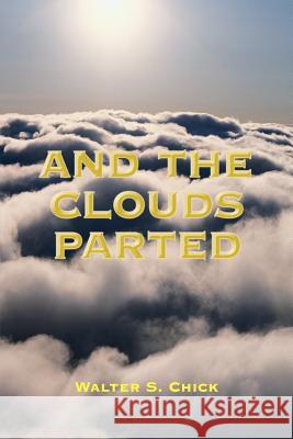 And the Clouds Parted Walter S. Chick 9781420836196 Authorhouse - książka