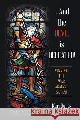 ...And the Devil Is Defeated!: Winning the War Against Satan! Kari Quijas 9781664236240 WestBow Press - książka