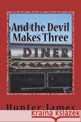 And the Devil Makes Three: Anxious Hours And The Way Uncertain James, Hunter 9781545404089 Createspace Independent Publishing Platform - książka