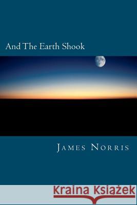 And The Earth Shook Norris, James 9781477587751 Createspace - książka