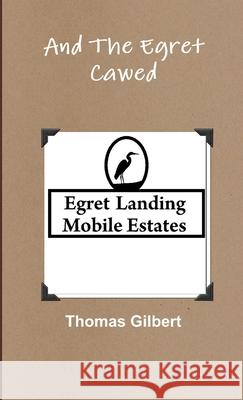 And The Egret Cawed Thomas Gilbert 9780557183425 Lulu.com - książka