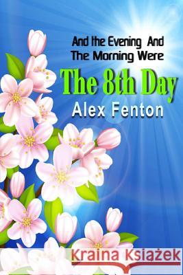 And the Evening and the Morning Were the 8th Day: Omni and Wiz Alex Fenton 9781500389529 Createspace - książka