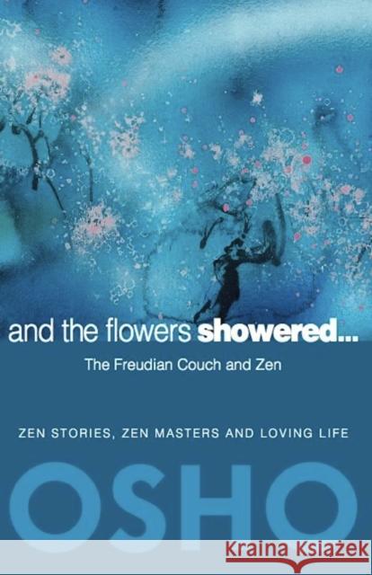 And the Flowers Showered: The Freudian Couch and Zen Osho 9780984444496 Osho International - książka