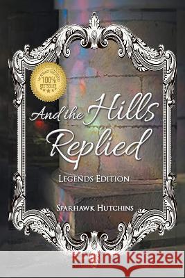 And the Hills Replied Sparhawk Hutchins   9781960113214 Regency Publishers - książka