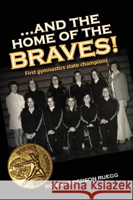 And The Home of The Braves: A Gymnastics Memoir Ruegg, Robin Pederson 9781505978537 Createspace - książka