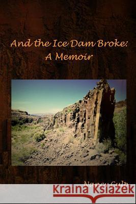 And the Ice Dam Broke: A Memoir Nancy Culp 9781541023338 Createspace Independent Publishing Platform - książka