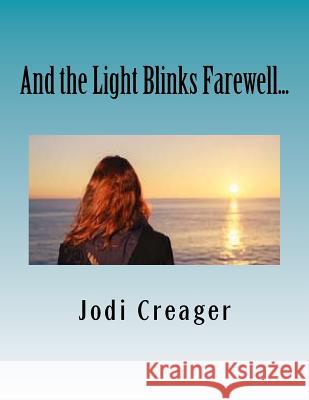 And the Light Blinks Farewell... Jodi Creager 9781539450283 Createspace Independent Publishing Platform - książka