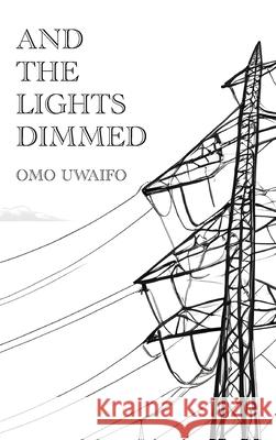 And the Lights Dimmed Solomon Uwaifo 9789786052953 Narrative Landscape Press - książka