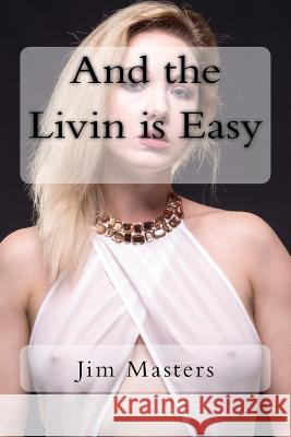 And the Livin Is Easy Jim Masters 9781984151209 Createspace Independent Publishing Platform - książka