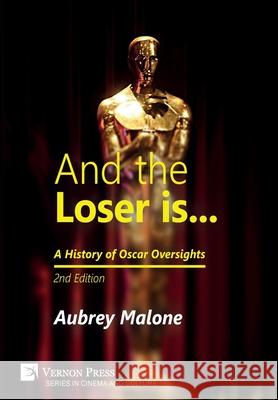 And the Loser is: A History of Oscar Oversights Aubrey Malone 9781622739141 Vernon Press - książka