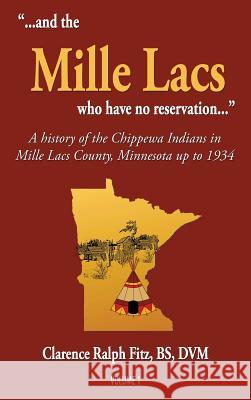 ...and the Mille Lacs who have no reservation...: A history of the Chippewa Indians in Mille Lacs County, Minnesota up to 1934 Fitz, Clarence Ralph 9781604149364 Fideli Publishing Inc. - książka