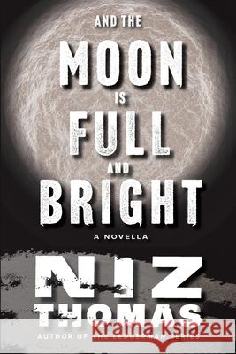 And the Moon Is Full and Bright Niz Thomas 9781964765020 Throughplace Publishing - książka