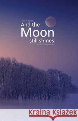 And the moon still shines: And other poems Ian Hibburt 9781922691040 Busybird Publishing - książka