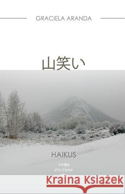 And the Mountain Laughs (Japanese Version) Haikus: Haikus. [japanese Version] Graciela Aranda 9781463646479 Createspace - książka