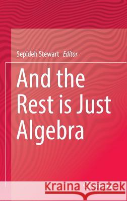 And the Rest Is Just Algebra Stewart, Sepideh 9783319450520 Springer - książka