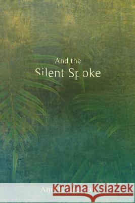 And the Silent Spoke Amy L. Greeson 9780999429815 Wisdom House Books - książka