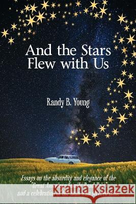 And the Stars Flew with Us Randy B Young   9781890586768 Tips Technical Publishing, Inc. - książka
