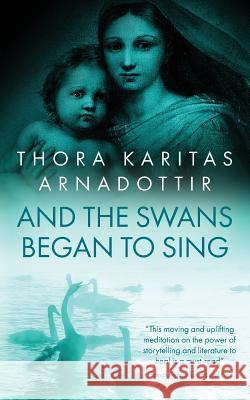 And the Swans Began to Sing Thora Karitas Arnadottir   9781916489608 Wild Pressed Books Limited - książka