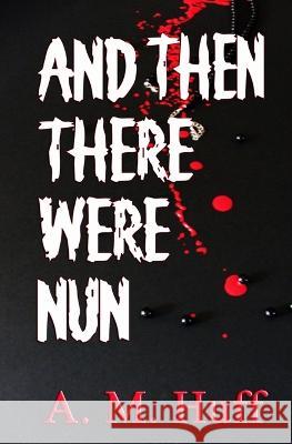 And The There Were Nun A. M. Huff 9781732934757 James M. McCracken - książka