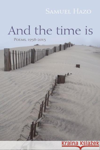 And the Time Is: Poems, 1958-2013 Samuel Hazo 9780815610175 Syracuse University Press - książka