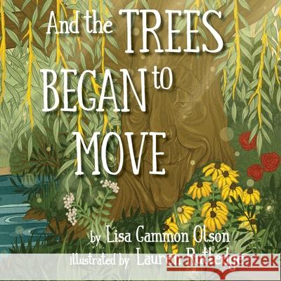 And the Trees Began to Move Lisa Gammon Olson Lauren Rutledge 9781632332028 Eifrig Publishing - książka