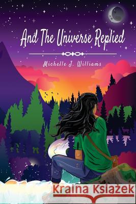 And The Universe Replied Williams, Michelle J. 9781983983283 Createspace Independent Publishing Platform - książka