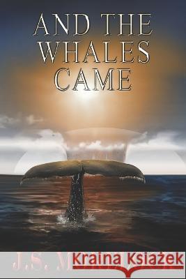 And the Whales Came J S Morelock   9798395827418 Independently Published - książka
