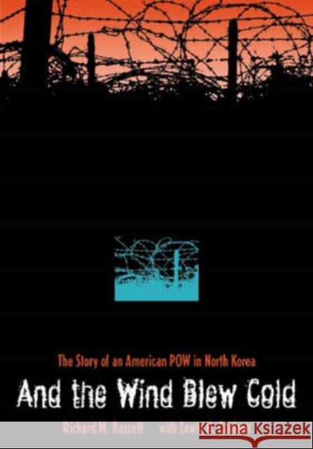 And the Wind Blew Cold: The Story of an American POW in North Korea Bassett, Richard M. 9780873387507 Kent State University Press - książka