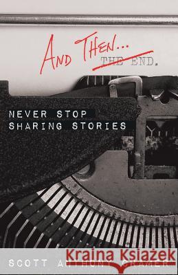 And Then . . .: Never Stop Sharing Stories Scott Anthony Cramer 9781973644835 WestBow Press - książka