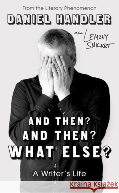 And Then? And Then? What Else?: A Writer's Life Lemony Snicket 9780861549429 Oneworld Publications - książka