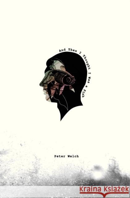 And Then I Thought I Was a Fish Peter Hunt Welch 9780985318130 Peter Welch - książka