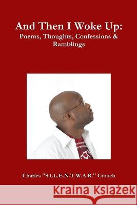 And Then I Woke Up: Poems, Thoughts, Confessions & Ramblings Charles Crouch   9781613641675 Speaklife - książka