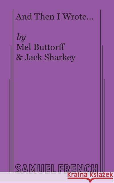 And Then I Wrote... Jack Sharkey Mel Buttorff 9780573619564 Samuel French, Inc. - książka