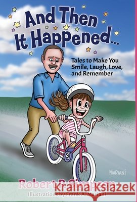 And Then It Happened ...: Tales to Make You Smile, Laugh, Love & Remember Robert P Simpson, Frank a Mariani, Leslie Taylor 9798218374952 Robert P. Simpson - książka
