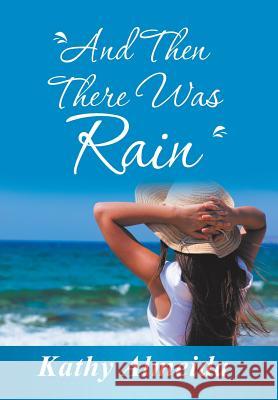 And Then There Was Rain Kathy Almeida 9781504384704 Balboa Press - książka