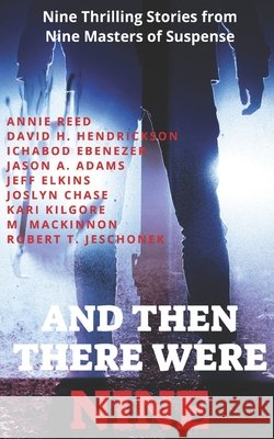 And Then There Were Nine: Nine Thrilling Stories from Nine Masters of Suspense Reed, Annie, Jeschonek, Robert, Hendrickson, David H. 9798628428467 Independently Published - książka