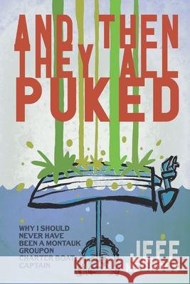 And Then They All Puked...: My Experience As a (Groupon) Montauk Charter Boat Captain Jeff Nichols 9781737274629 Humoroutcasts Press - książka