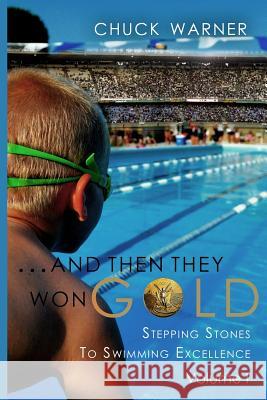 ...and Then They Won Gold: Stepping Stones to Swimming Excellence Chuck Warner 9780985392802 Arete Aquatic Services - książka