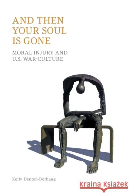 And Then Your Soul is Gone: Moral Injury and U.S. War-culture Denton-Borhaug, Kelly 9781800501041 Equinox Publishing (Indonesia) - książka
