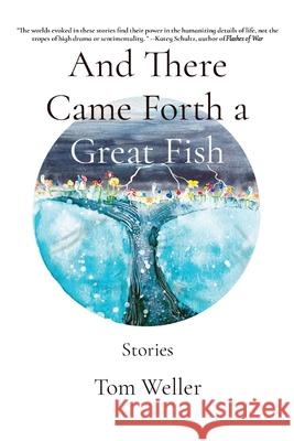 And There Came Forth a Great Fish: Stories Tom Weller 9781087976990 Gateway Literary Press - książka