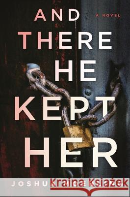 And There He Kept Her: A Novel Joshua Moehling 9781728266046 Sourcebooks, Inc - książka