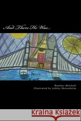 And There He Was... Heather Mitchell Ashley Shetenhelm 9781542381031 Createspace Independent Publishing Platform - książka