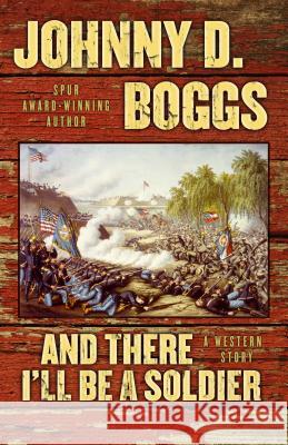 And There I'll Be a Soldier: A Western Story Johnny D. Boggs 9781432826055 Five Star (ME) - książka