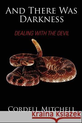 And There Was Darkness: Dealing with the Devil Cordell Mitchell 9781478765936 Outskirts Press - książka