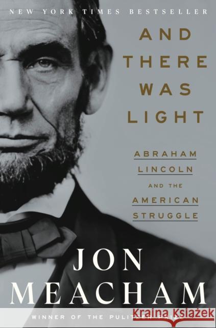 And There Was Light: Abraham Lincoln and the American Experiment Jon Meacham 9780553393965 Random House - książka