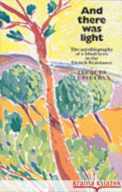 And There Was Light: The Autobiography of a Blind Hero in the French Resistance Jacques Lusseyran 9780863155079  - książka