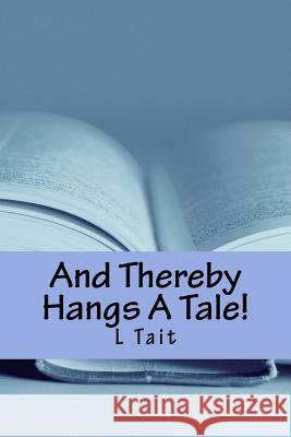 And Thereby Hangs A Tale! Tait, L. 9781545510179 Createspace Independent Publishing Platform - książka